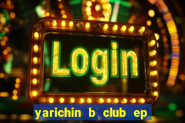 yarichin b club ep 2 dublado